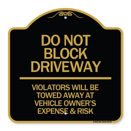 Signmission Do Not Block Driveway Violators Will Be Towed Away at Vehicle Owners Expense & Risk, BG-1818-24179 A-DES-BG-1818-24179